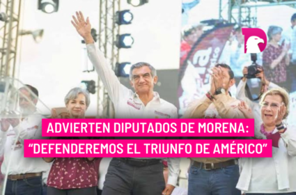  Advierten diputados de Morena: “Defenderemos el triunfo de Américo”