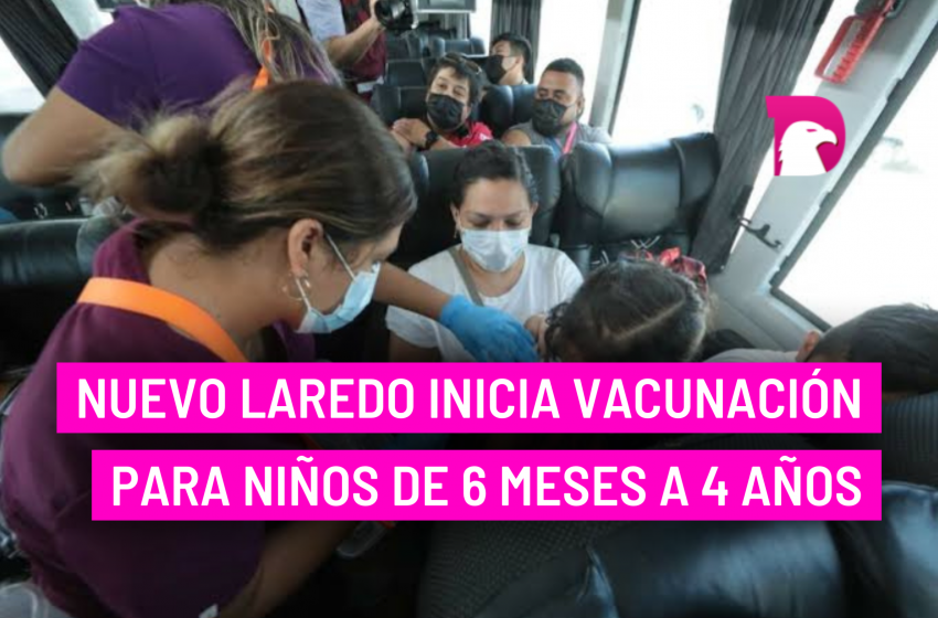  Nuevo Laredo inicia vacunación para niños de 6 meses a 4 años