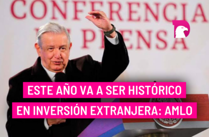  Este año va a ser histórico en inversión extranjera: AMLO