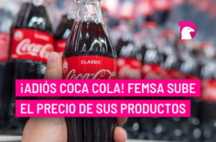  ¡Adiós Coca Cola! Femsa sube el precio de sus productos