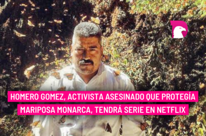  Homero Gomez, activista asesinado que protegía mariposa monarca, tendrá serie en Netflix