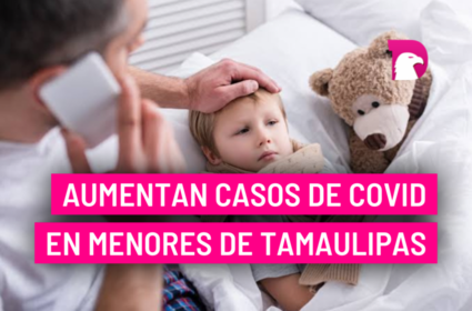  Aumentan casos de Covid en menores de Tamaulipas