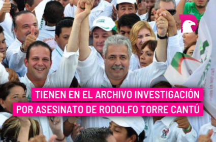  Tienen en el archivo investigación por asesinato de Rodolfo Torre Cantú