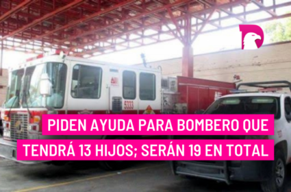  Piden ayuda para bombero que tendrá 13 hijos; serán 19 en total