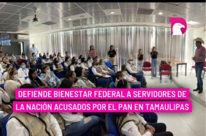  Defiende Bienestar Federal a servidores de la nación acusados por el PAN en Tamaulipas