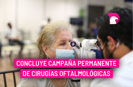  Concluye campaña permanente de cirugías oftalmológicas