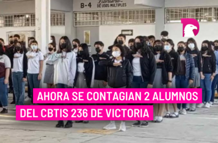  Ahora se contagian 2 alumnos del CBTis 236 de Victoria