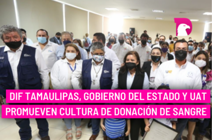  DIF Tamaulipas, Gobierno del Estado y UAT promueven cultura de donación de sangre