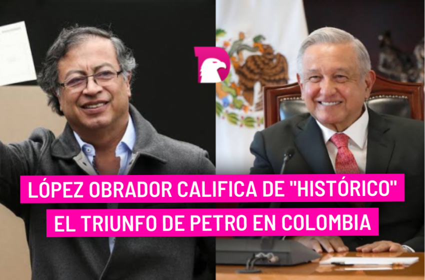  López Obrador califica de “histórico” el Triunfo de Petro en Colombia
