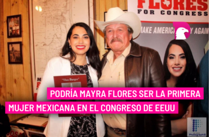  Podría Mayra Flores ser la primera mujer mexicana en el Congreso de EEUU