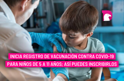  Inicia registro de vacunación contra covid-19 para niños de 5 a 11 años; así puedes inscribirlos