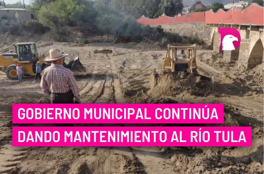  Gobierno municipal continúa dando mantenimiento al río Tula