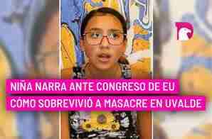  Niña narra ante Congreso de EU cómo sobrevivió a masacre en Uvalde