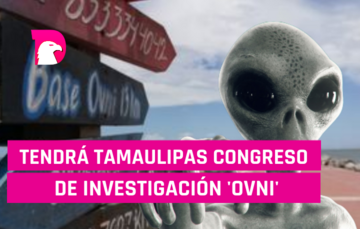  Tendrá Tamaulipas Congreso de Investigación ‘OVNI’