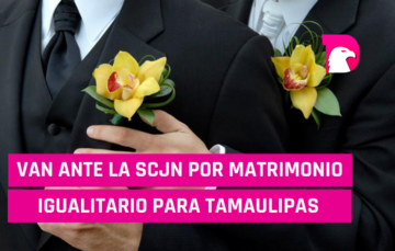  Van ante la SCJN por matrimonio igualitario para Tamaulipas