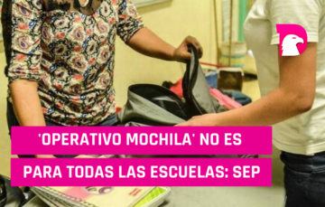  ‘Operativo Mochila’ no es para todas las escuelas: SEP