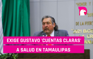  Exige Gustavo Cárdenas ‘cuentas claras’ a Salud en Tamaulipas