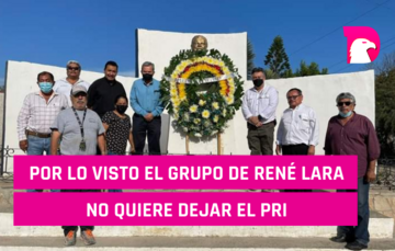  Por lo visto el grupo de René Lara no quiere dejar al PRI