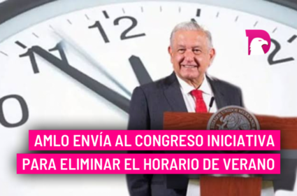  AMLO envía al Congreso iniciativa para eliminar el horario de verano