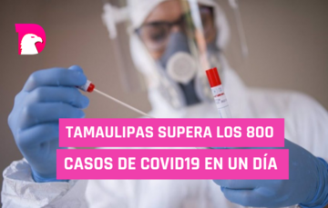  Tamaulipas supera los 800 casos de covid19 en un día