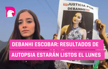  Debanhi Escobar: resultados de autopsia estarán listos el lunes