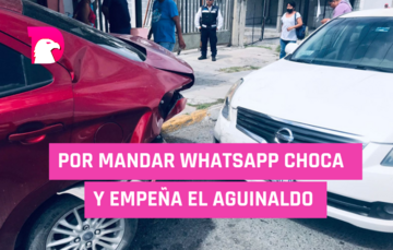  Por mandar Whatsapp choca y empeña aguinaldo