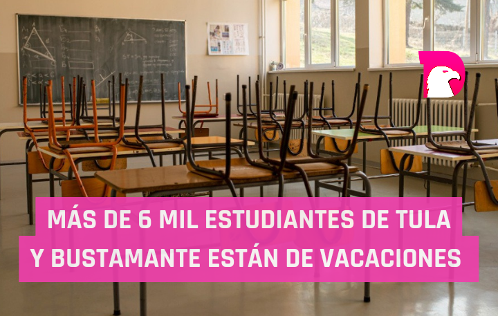  Mas de 6 mil estudiantes en Tula y Bustamante están de vacaciones