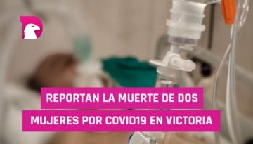  Reportan la muerte de dos mujeres por covid19 en Victoria