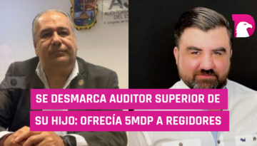  Se desmarca Auditor Superior de su hijo; ofrecía 5 mdp a regidores