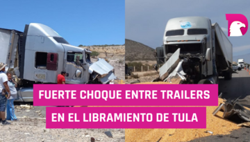  Fuerte choque entre trailers en el libramiento de Tula