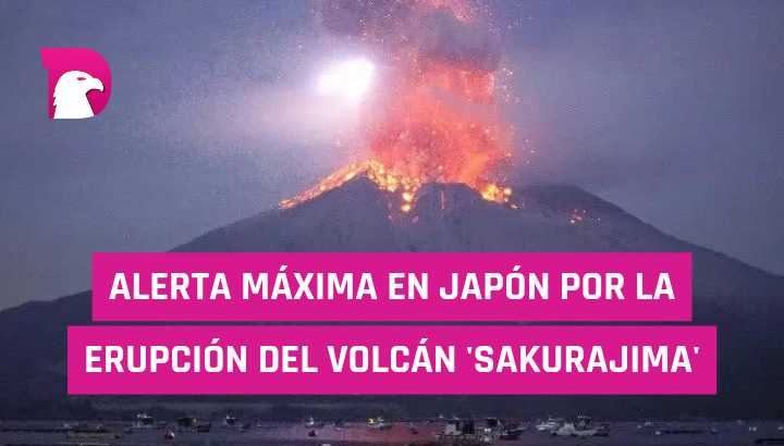  Alerta máxima en Japón por erupción del volcán ‘Sakurajima’