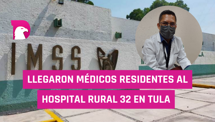  Llegaron médicos residentes al Hospital Rural 32 en Tula