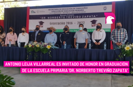  Antonio Leija Villarreal es invitado de honor en graduación de la Escuela Primaria ‘Dr. Norberto Treviño Zapata’