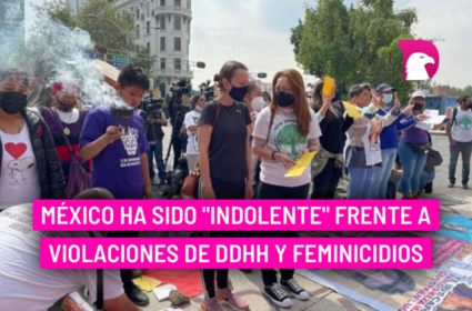  México ha sido “indolente” frente a violaciones de DDHH y feminicidios