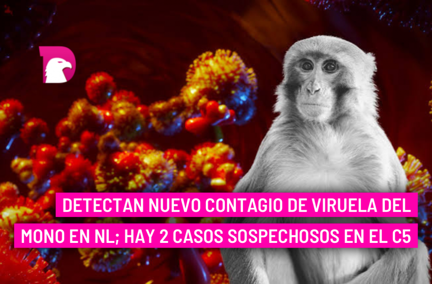  Detectan nuevo contagio de viruela del mono en NL; hay 2 casos sospechosos en el C5