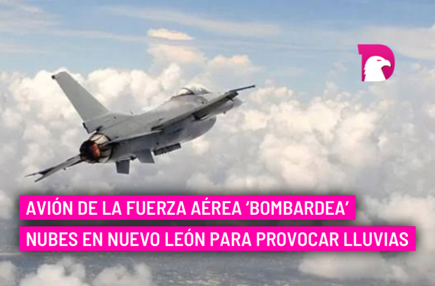  Avión de la Fuerza Aérea ‘bombardea’ nubes en Nuevo León para provocar lluvias