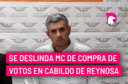  Se deslinda MC de compra de votos en Cabildo de Reynosa