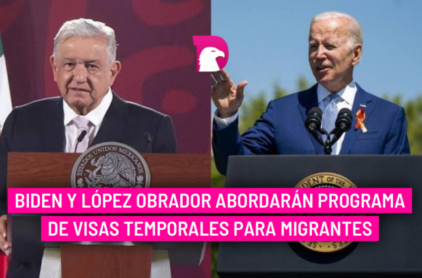  Biden y López Obrador abordarán programa de visas temporales para migrantes