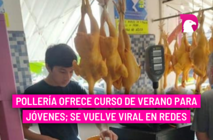  Pollería ofrece curso de verano para jóvenes; se vuelve viral en redes