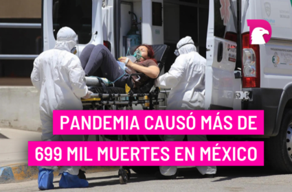  Pandemia causó más de 699 mil muertes en México