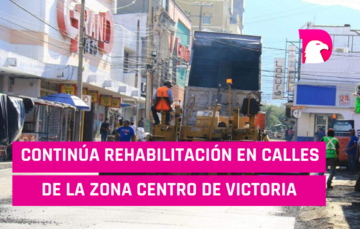  Continúa rehabilitación de calles en la zona centro de Victoria