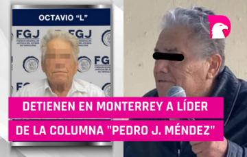  Detienen en Monterrey al líder de la columna cívica “Pedro J. Méndez”