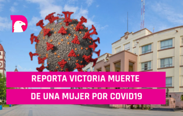  Reporta Victoria muerte de una mujer por covid19