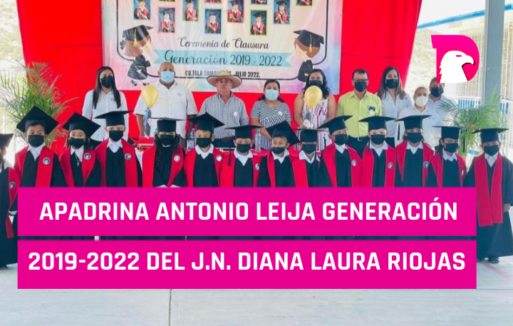  Apadrina Antonio Leija Villarreal generación 2019-2022 del J.N. Diana Laura Riojas