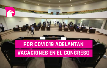  Por Covid se adelantan vacaciones en el Congreso