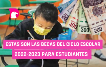  Estas son las becas del ciclo escolar 2022-2023 para estudiantes