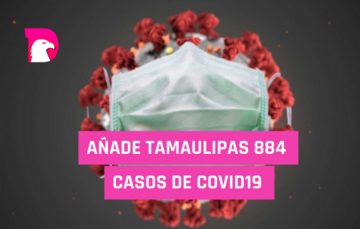  Añade Tamaulipas 884 casos de covid19