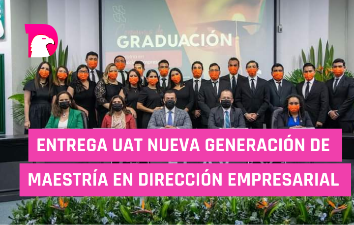  Entrega UAT nueva generación de Maestría en Dirección Empresarial