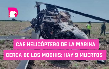  Cae helicóptero de la Marina cerca de los Mochis; hay 9 fallecidos