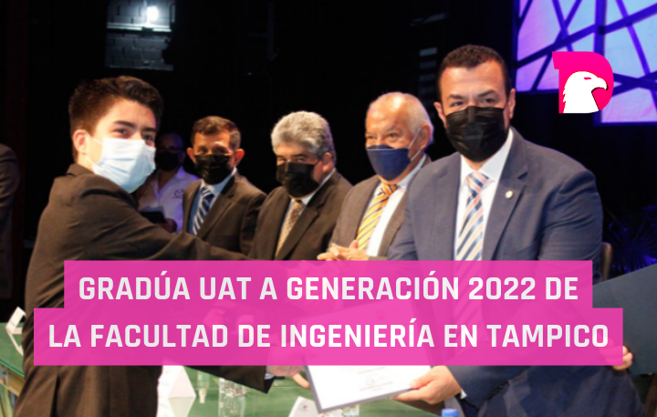  Gradúa UAT a la generación 2022 de la Facultad de Ingeniería Tampico